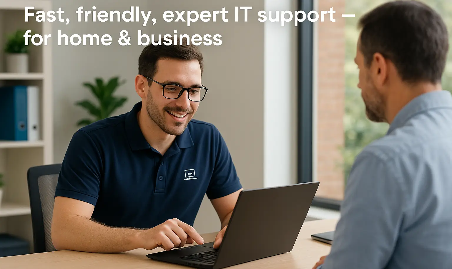 Fast, friendly, expert IT support - for home and business Fast, friendly, expert IT support - for home and business